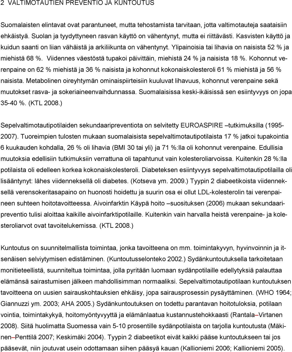 Ylipainoisia tai lihavia on naisista 52 % ja miehistä 68 %. Viidennes väestöstä tupakoi päivittäin, miehistä 24 % ja naisista 18 %.