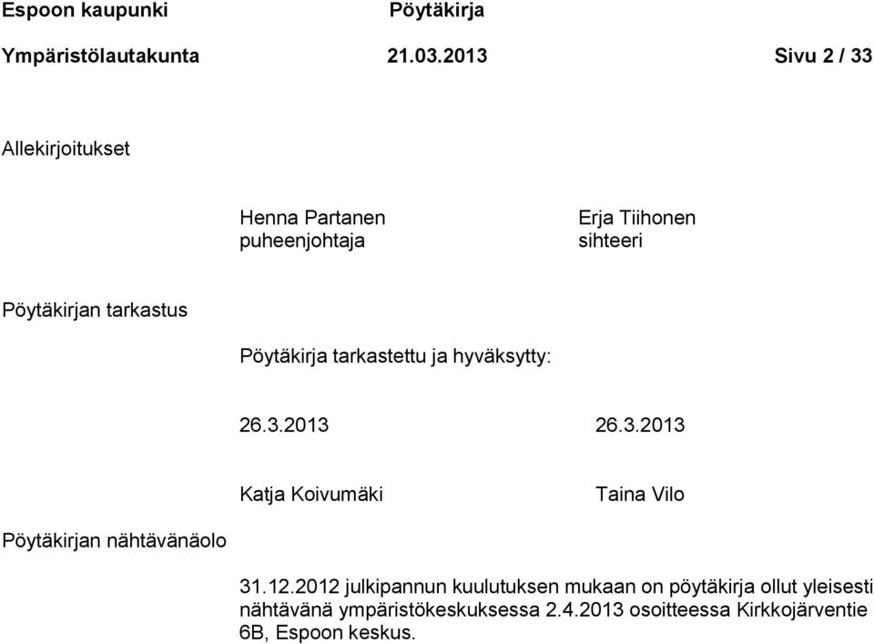 Pöytäkirja tarkastettu ja hyväksytty: 26.3.2013 26.3.2013 Katja Koivumäki Taina Vilo Pöytäkirjan nähtävänäolo 31.