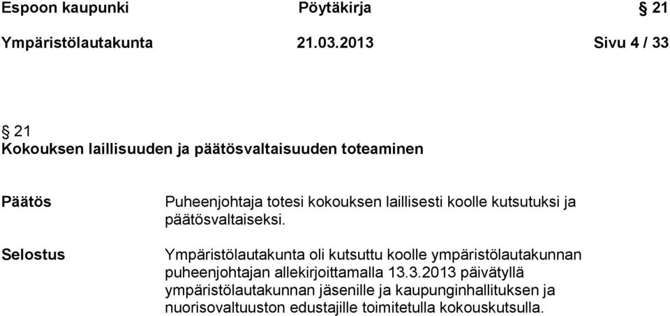 kokouksen laillisesti koolle kutsutuksi ja päätösvaltaiseksi.