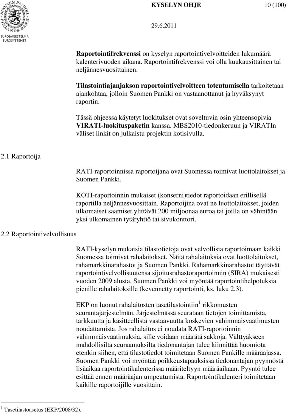 Tässä ohjeessa käytetyt luokitukset ovat soveltuvin osin yhteensopivia VIRATI-luokituspaketin kanssa. MBS2010-tiedonkeruun ja VIRATIn väliset linkit on julkaistu projektin kotisivulla. 2.