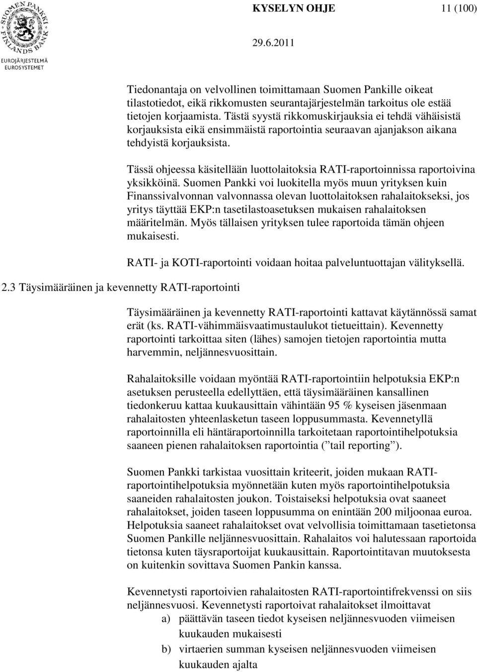 korjaamista. Tästä syystä rikkomuskirjauksia ei tehdä vähäisistä korjauksista eikä ensimmäistä raportointia seuraavan ajanjakson aikana tehdyistä korjauksista.