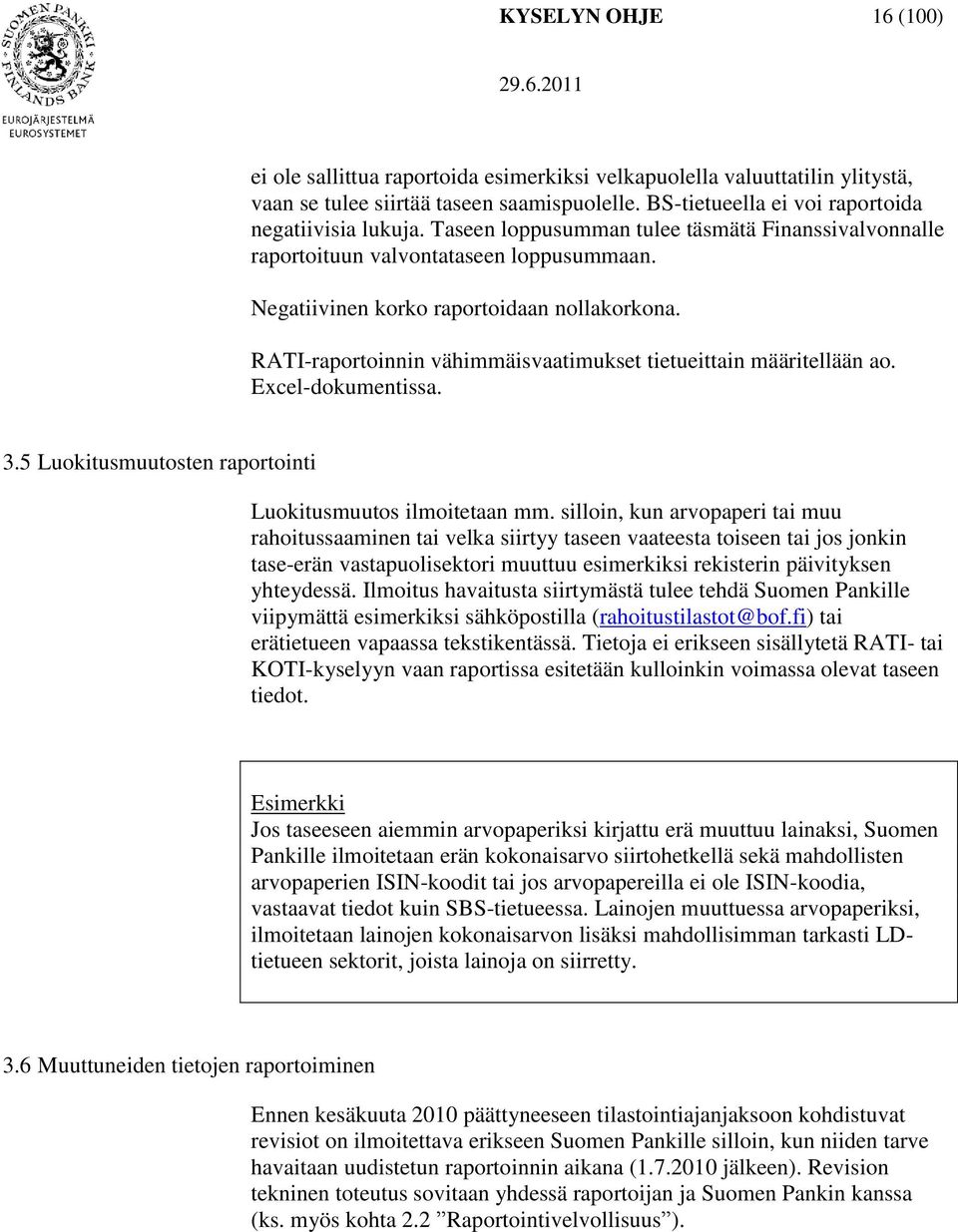 RATI-raportoinnin vähimmäisvaatimukset tietueittain määritellään ao. Excel-dokumentissa. 3.5 Luokitusmuutosten raportointi Luokitusmuutos ilmoitetaan mm.