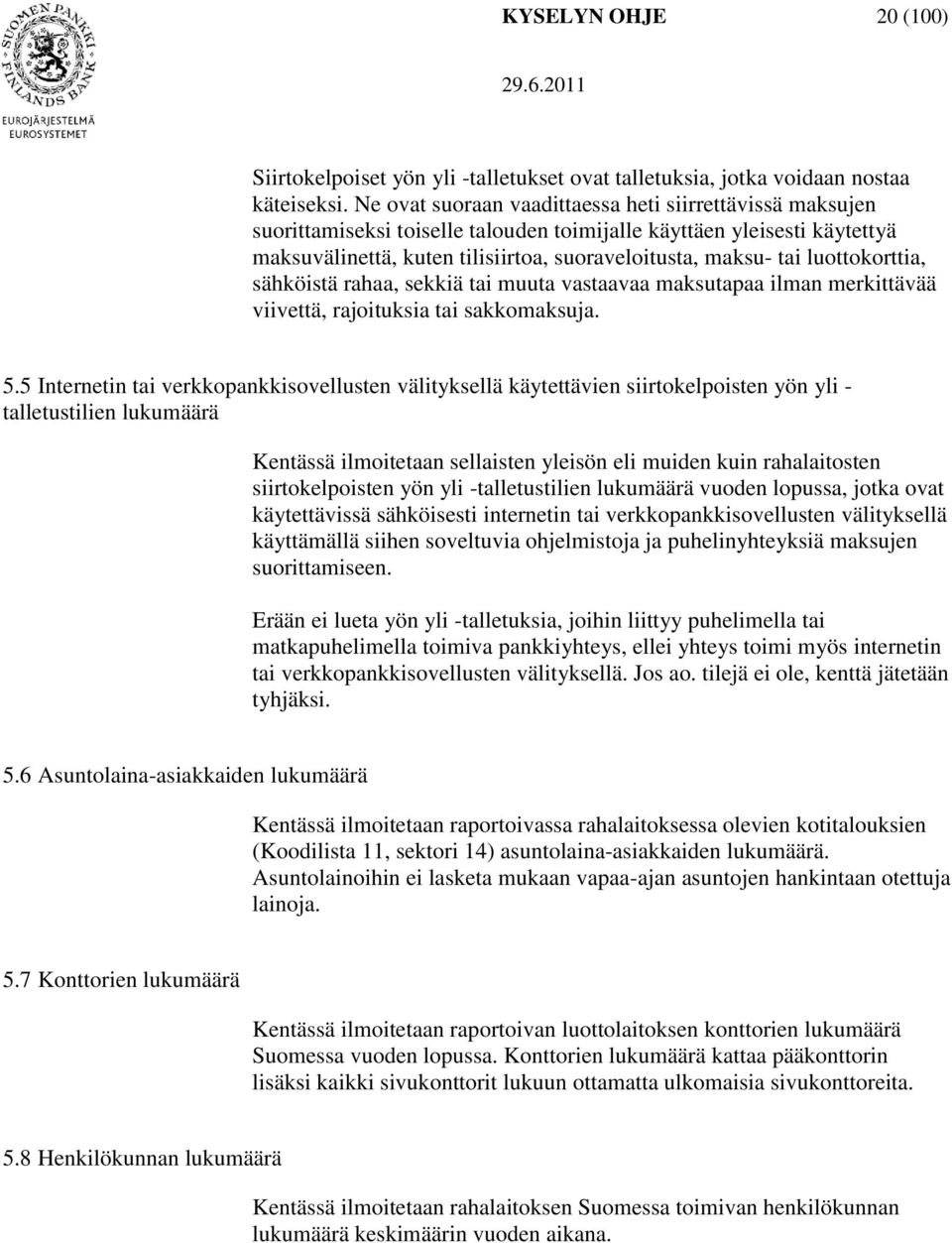 luottokorttia, sähköistä rahaa, sekkiä tai muuta vastaavaa maksutapaa ilman merkittävää viivettä, rajoituksia tai sakkomaksuja. 5.