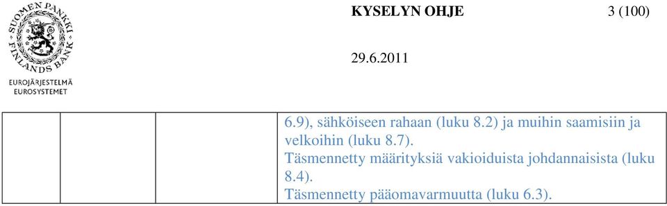 2) ja muihin saamisiin ja velkoihin (luku 8.7).