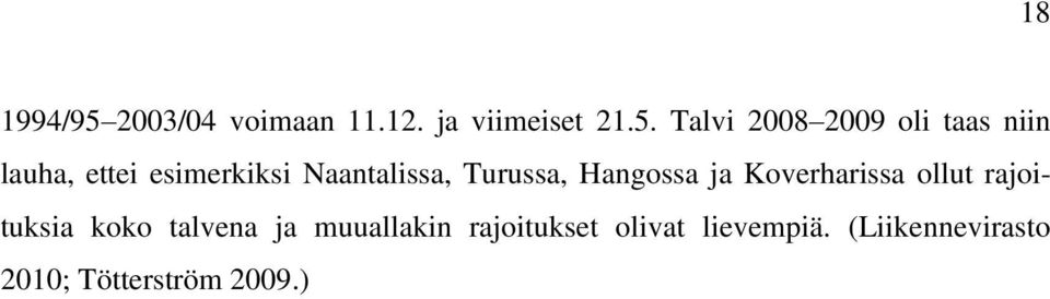 Talvi 2008 2009 oli taas niin lauha, ettei esimerkiksi Naantalissa,