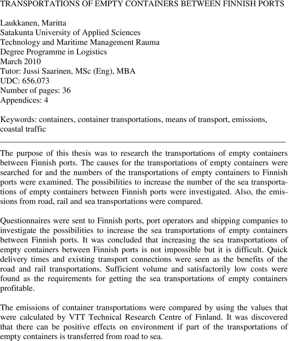 073 Number of pages: 36 Appendices: 4 Keywords: containers, container transportations, means of transport, emissions, coastal traffic The purpose of this thesis was to research the transportations of