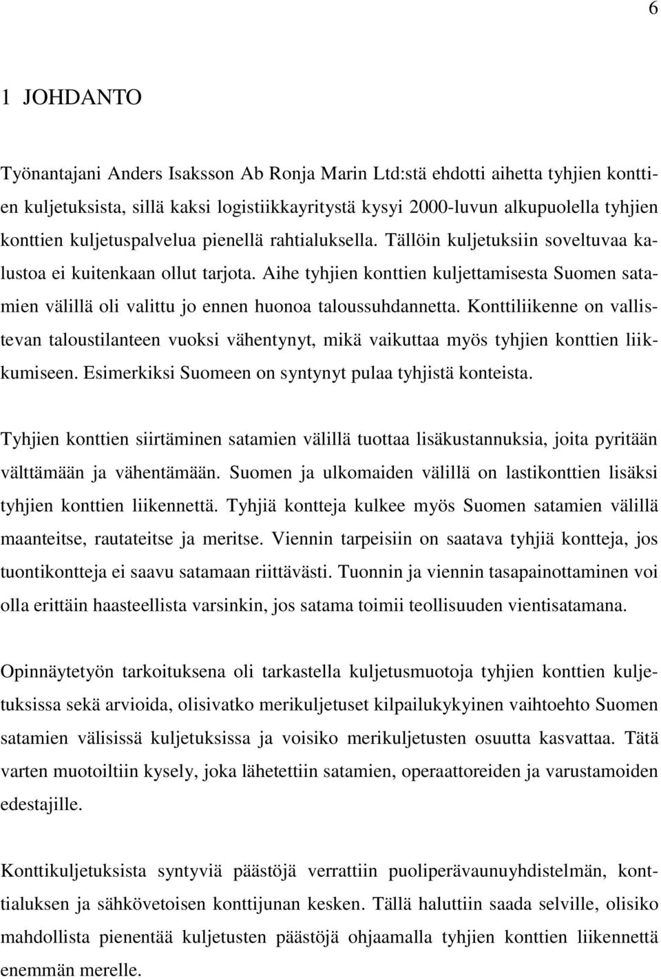 Aihe tyhjien konttien kuljettamisesta Suomen satamien välillä oli valittu jo ennen huonoa taloussuhdannetta.