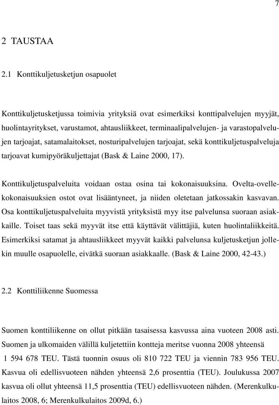 varastopalvelujen tarjoajat, satamalaitokset, nosturipalvelujen tarjoajat, sekä konttikuljetuspalveluja tarjoavat kumipyöräkuljettajat (Bask & Laine 2000, 17).