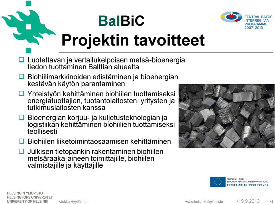 tutkimuslaitosten kanssa Bioenergian korjuu- ja kuljetusteknologian ja logistiikan kehittäminen biohiilien tuottamiseksi teollisesti Biohiilen