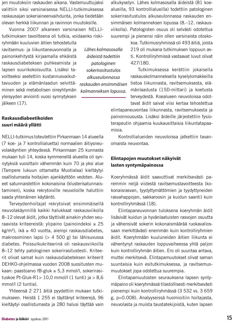 ehkäistä raskausdiabeteksen puhkeamista ja lapsen suurikokoisuutta.