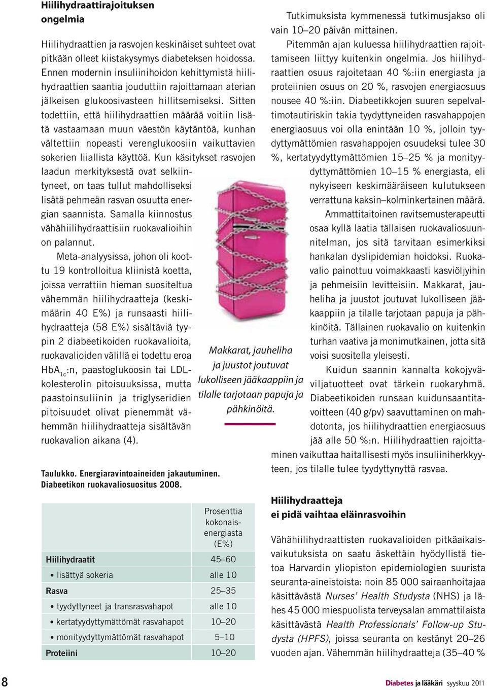 Sitten todettiin, että hiilihydraattien määrää voitiin lisätä vastaamaan muun väestön käytäntöä, kunhan vältettiin nopeasti verenglukoosiin vaikuttavien sokerien liiallista käyttöä.