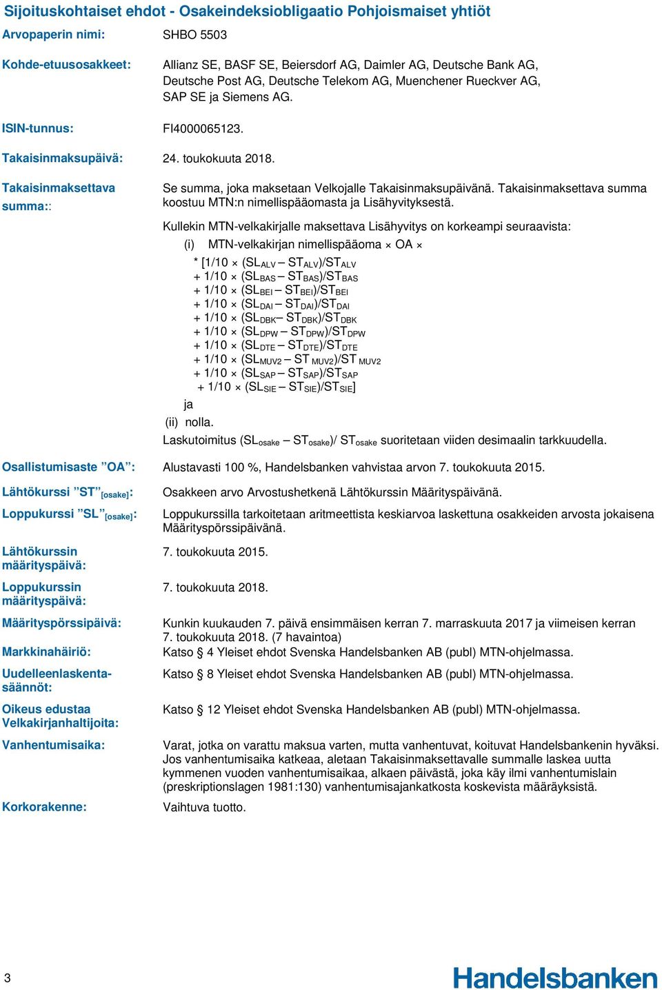 Velkakirjanhaltijoita: Vanhentumisaika: Korkorakenne: Allianz SE, BASF SE, Beiersdorf AG, Daimler AG, Deutsche Bank AG, Deutsche Post AG, Deutsche Telekom AG, Muenchener Rueckver AG, SAP SE ja