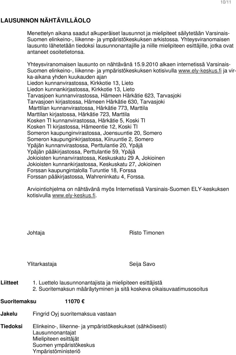 2010 alkaen internetissä Varsinais- Suomen elinkeino-, liikenne- ja ympäristökeskuksen kotisivulla www.ely-keskus.