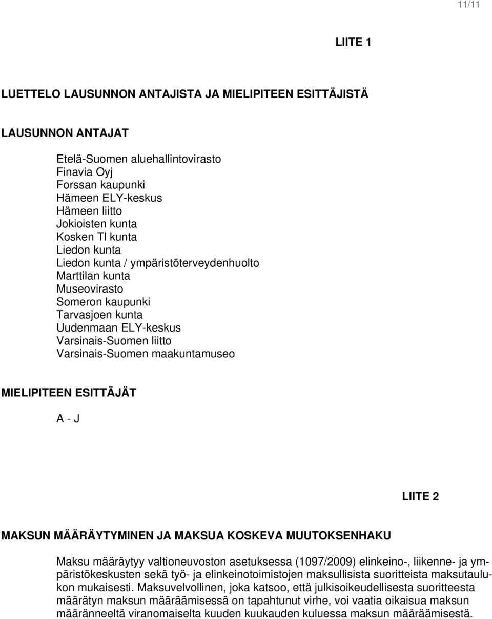 maakuntamuseo MIELIPITEEN ESITTÄJÄT A - J LIITE 2 MAKSUN MÄÄRÄYTYMINEN JA MAKSUA KOSKEVA MUUTOKSENHAKU Maksu määräytyy valtioneuvoston asetuksessa (1097/2009) elinkeino-, liikenne- ja