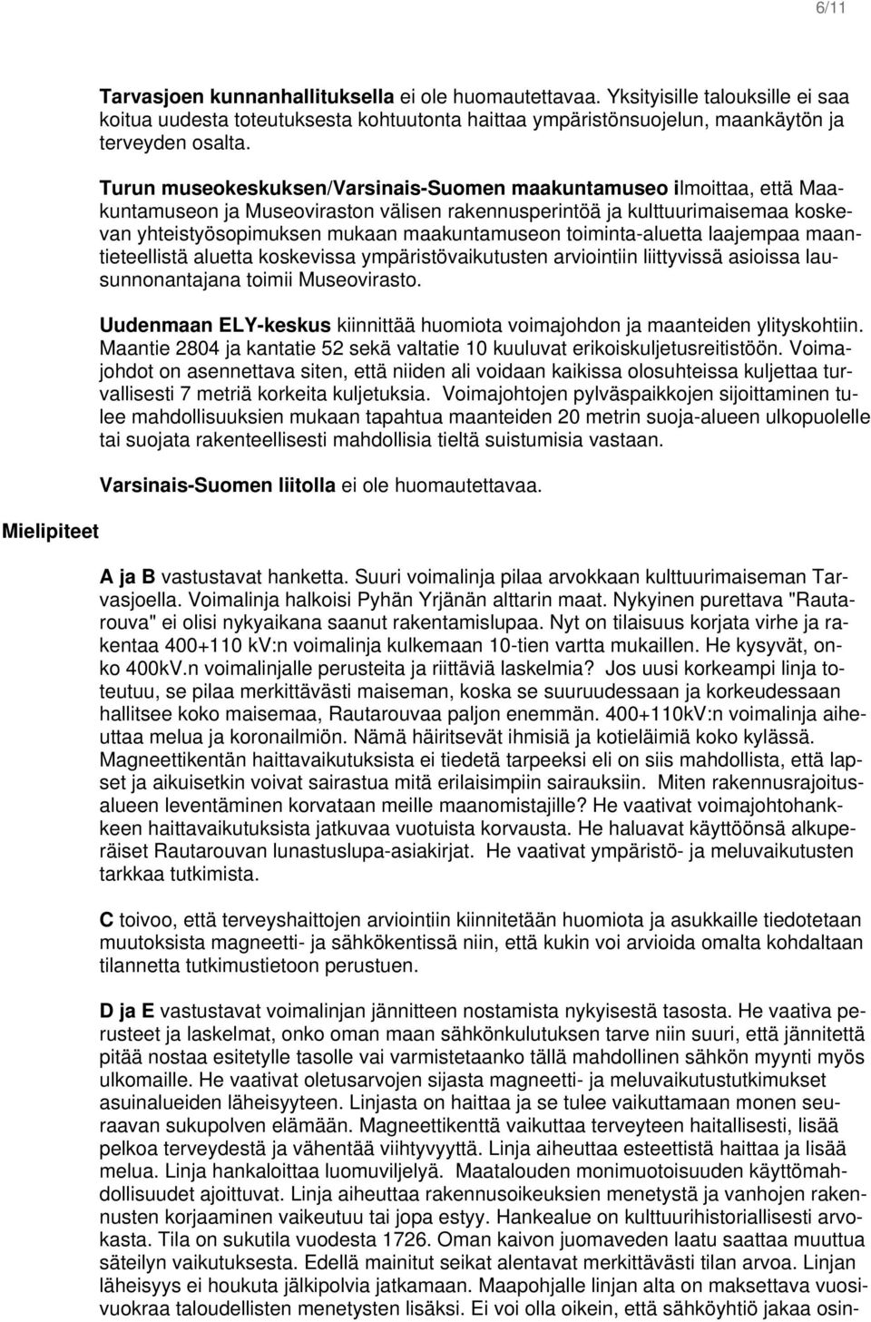 Turun museokeskuksen/varsinais-suomen maakuntamuseo ilmoittaa, että Maakuntamuseon ja Museoviraston välisen rakennusperintöä ja kulttuurimaisemaa koskevan yhteistyösopimuksen mukaan maakuntamuseon