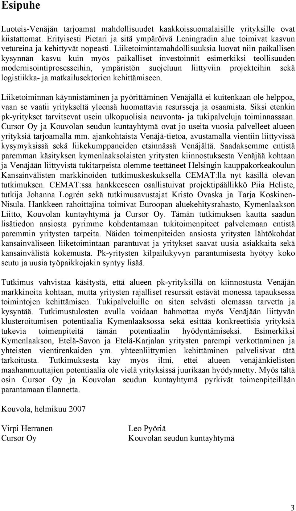 Liiketoimintamahdollisuuksia luovat niin paikallisen kysynnän kasvu kuin myös paikalliset investoinnit esimerkiksi teollisuuden modernisointiprosesseihin, ympäristön suojeluun liittyviin projekteihin