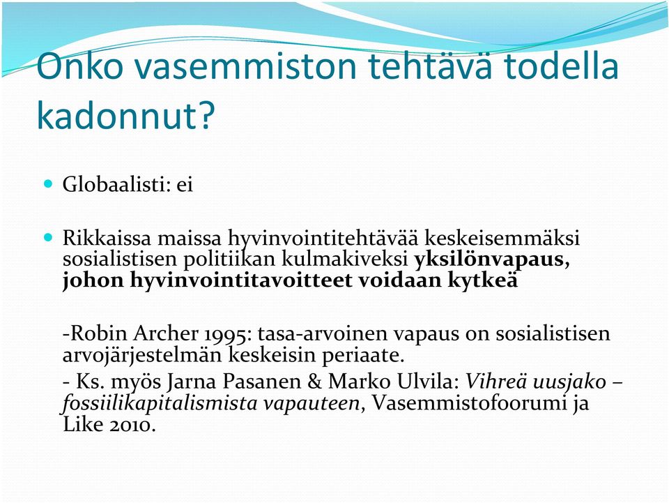 kulmakiveksi yksilönvapaus, johon hyvinvointitavoitteet voidaan kytkeä Robin Archer 1995: tasa arvoinen