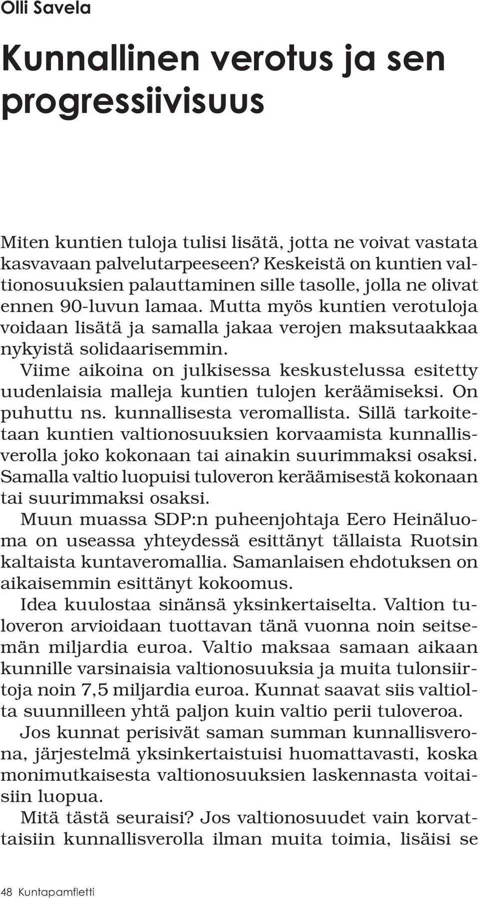 Mutta myös kuntien verotuloja voidaan lisätä ja samalla jakaa verojen maksutaakkaa nykyistä solidaarisemmin.