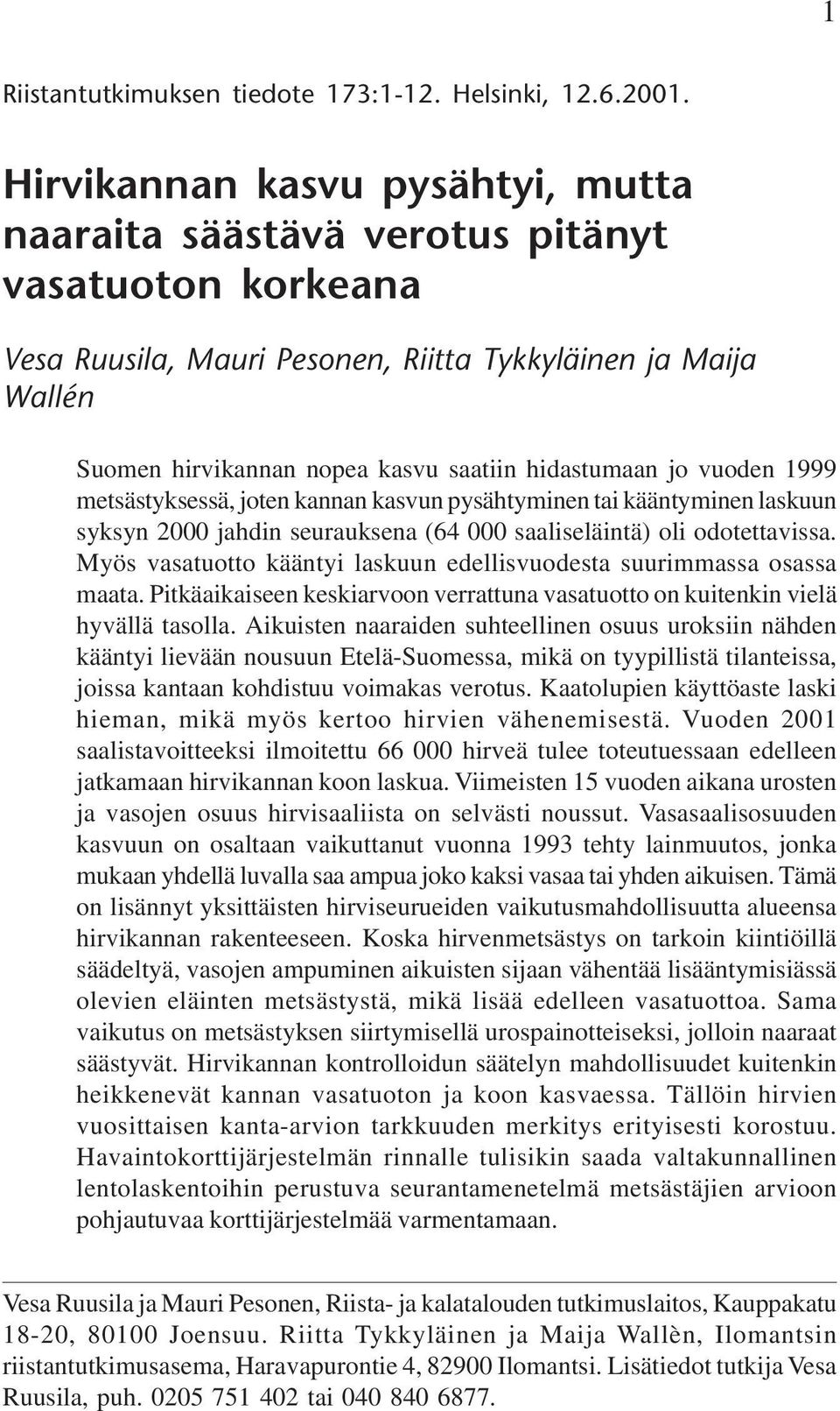 hidastumaan jo vuoden 1999 metsästyksessä, joten kannan kasvun pysähtyminen tai kääntyminen laskuun syksyn 2000 jahdin seurauksena (64 000 saaliseläintä) oli odotettavissa.