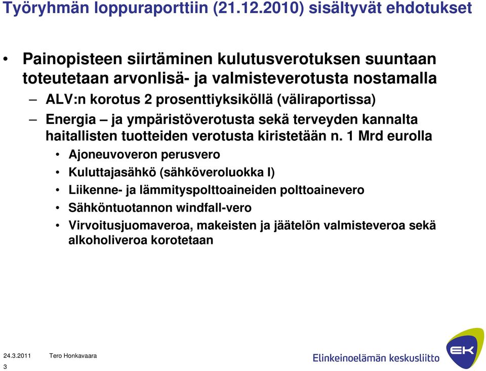 korotus 2 prosenttiyksiköllä (väliraportissa) Energia ja ympäristöverotusta sekä terveyden kannalta haitallisten tuotteiden verotusta