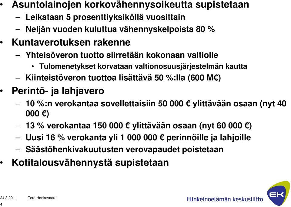 %:lla (600 M ) Perintö- ja lahjavero 10 %:n verokantaa sovellettaisiin 50 000 ylittävään osaan (nyt 40 000 ) 13 % verokantaa 150 000 ylittävään osaan