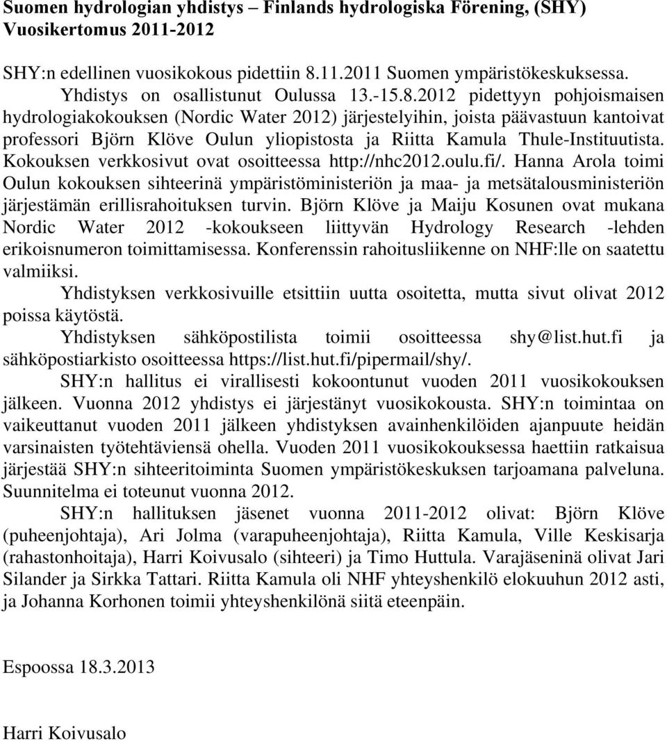 2012 pidettyyn pohjoismaisen hydrologiakokouksen (Nordic Water 2012) järjestelyihin, joista päävastuun kantoivat professori Björn Klöve Oulun yliopistosta ja Riitta Kamula Thule-Instituutista.