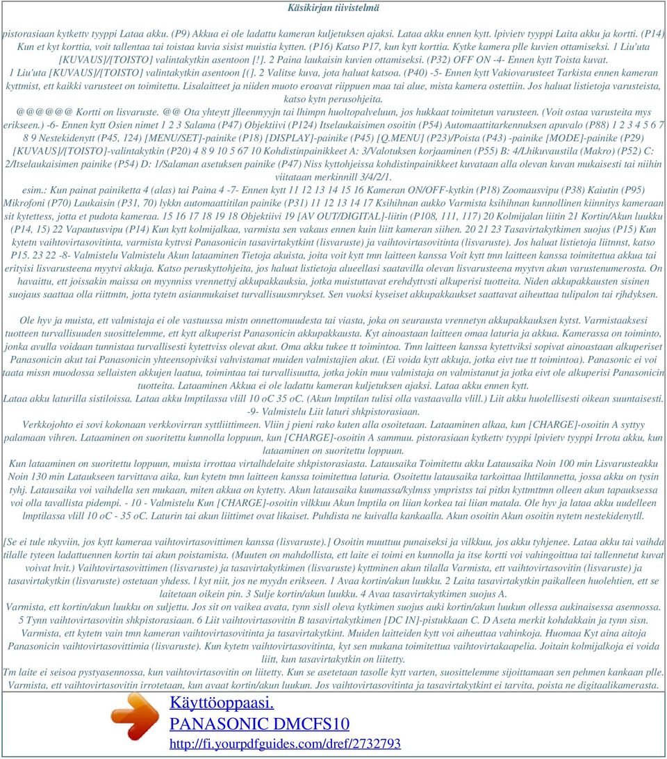 1 Liu'uta [KUVAUS]/[TOISTO] valintakytkin asentoon [!]. 2 Paina laukaisin kuvien ottamiseksi. (P32) OFF ON -4- Ennen kytt Toista kuvat. 1 Liu'uta [KUVAUS]/[TOISTO] valintakytkin asentoon [(].