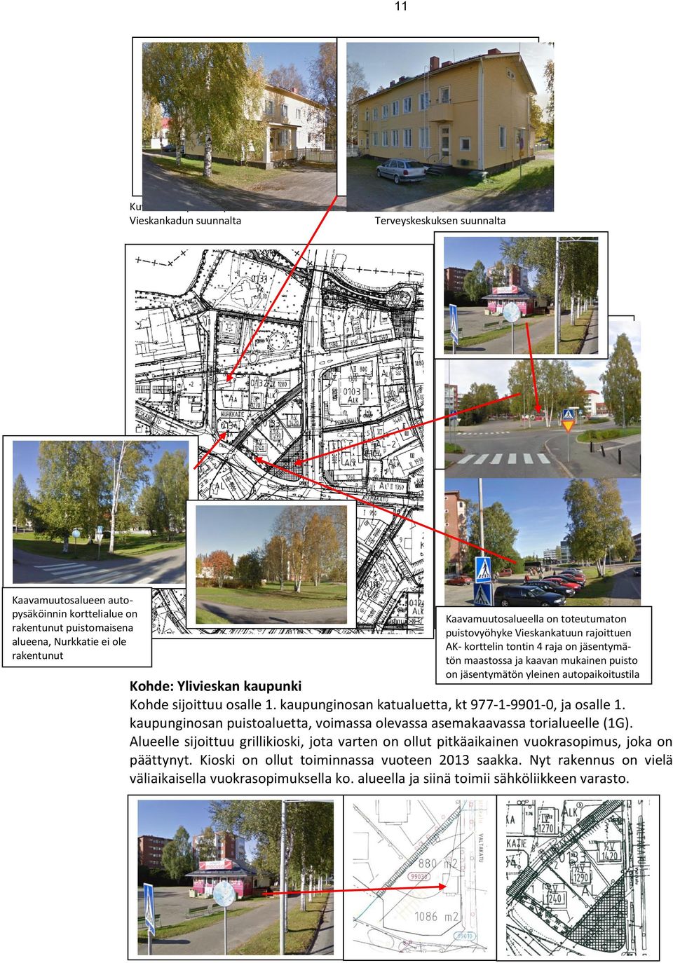 yleinen autopaikoitustila Kohde: Ylivieskan kaupunki Kohde sijoittuu osalle 1. kaupunginosan katualuetta, kt 977-1-9901-0, ja osalle 1.