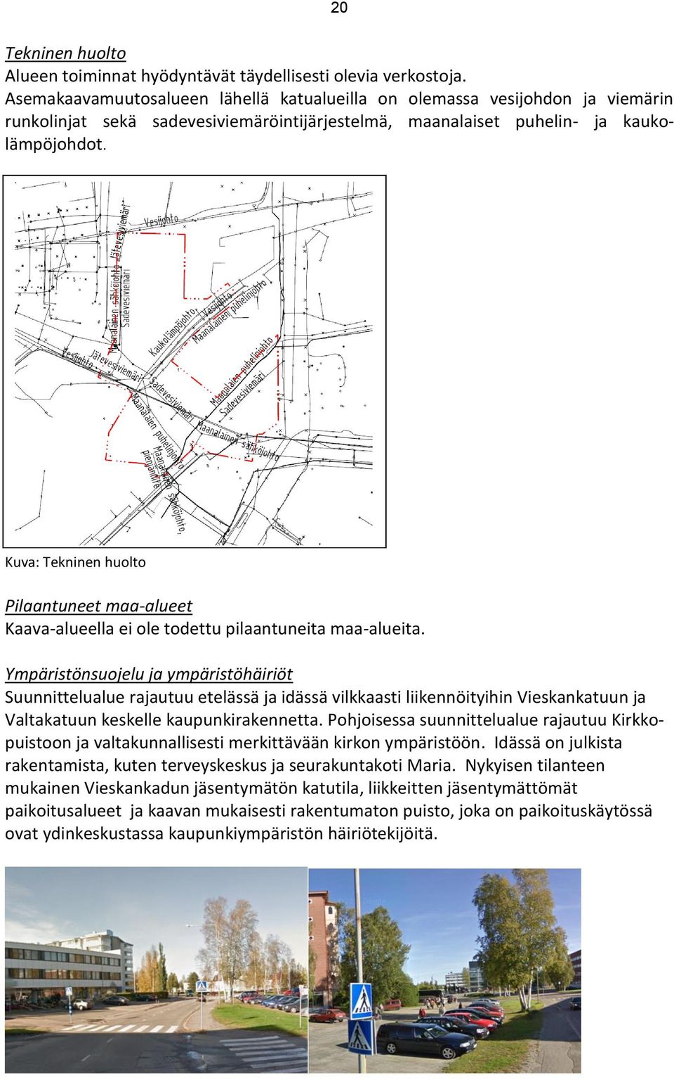 Kuva: Tekninen huolto Pilaantuneet maa-alueet Kaava-alueella ei ole todettu pilaantuneita maa-alueita.