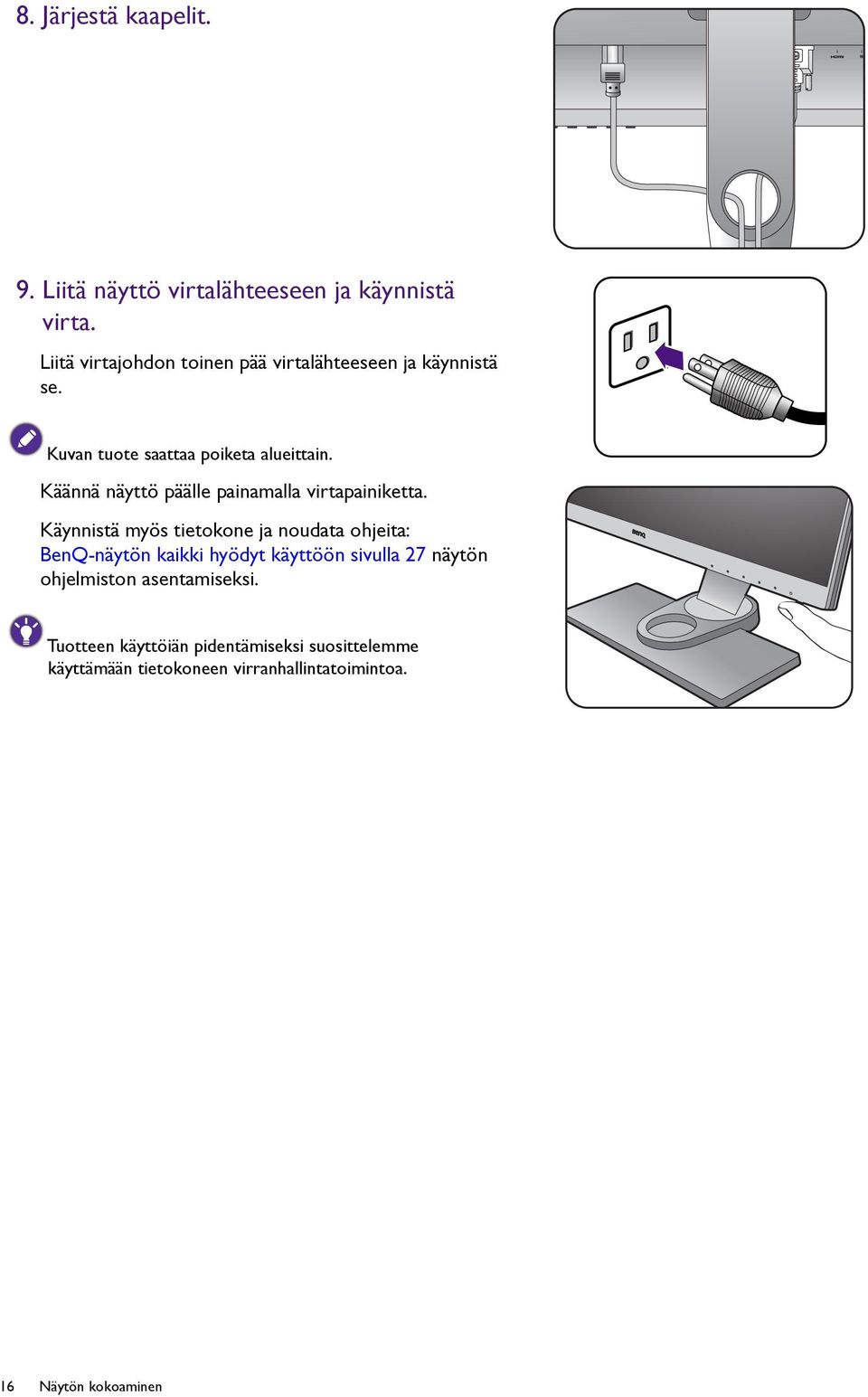 Käännä näyttö päälle painamalla virtapainiketta.