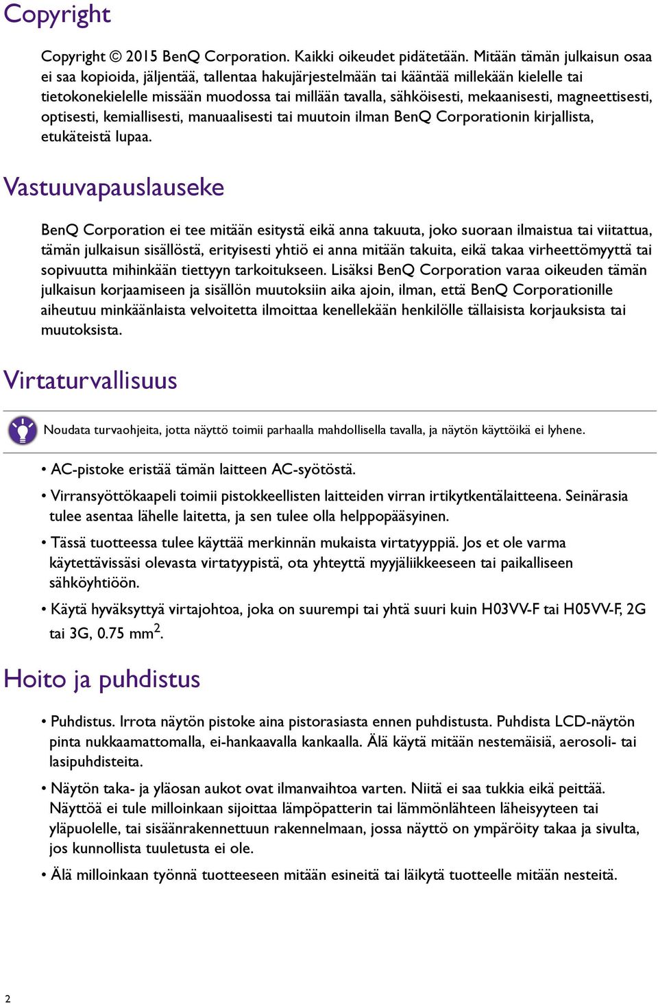 mekaanisesti, magneettisesti, optisesti, kemiallisesti, manuaalisesti tai muutoin ilman BenQ Corporationin kirjallista, etukäteistä lupaa.