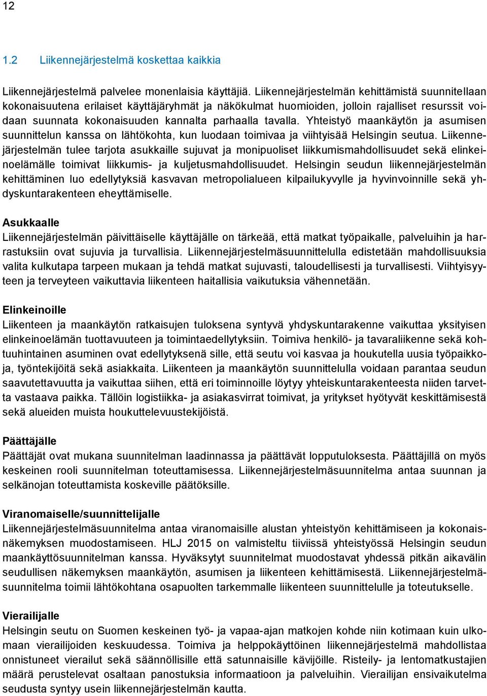 tavalla. Yhteistyö maankäytön ja asumisen suunnittelun kanssa on lähtökohta, kun luodaan toimivaa ja viihtyisää Helsingin seutua.