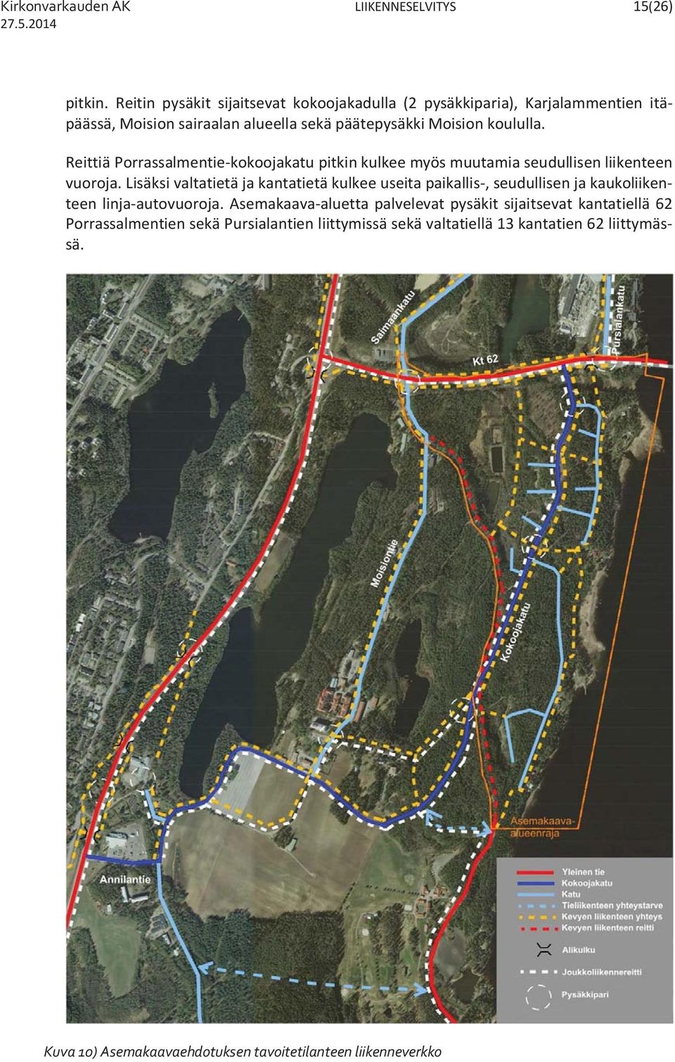 Reittiä Porrassalmentie-kokoojakatu pitkin kulkee myös muutamia seudullisen liikenteen vuoroja.