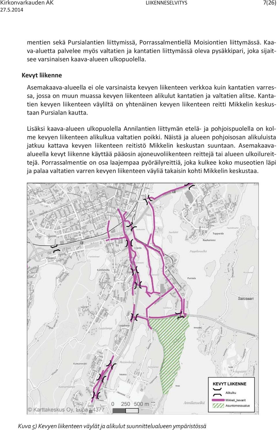 Kevyt liikenne Asemakaava-alueella ei ole varsinaista kevyen liikenteen verkkoa kuin kantatien varressa, jossa on muun muassa kevyen liikenteen alikulut kantatien ja valtatien alitse.