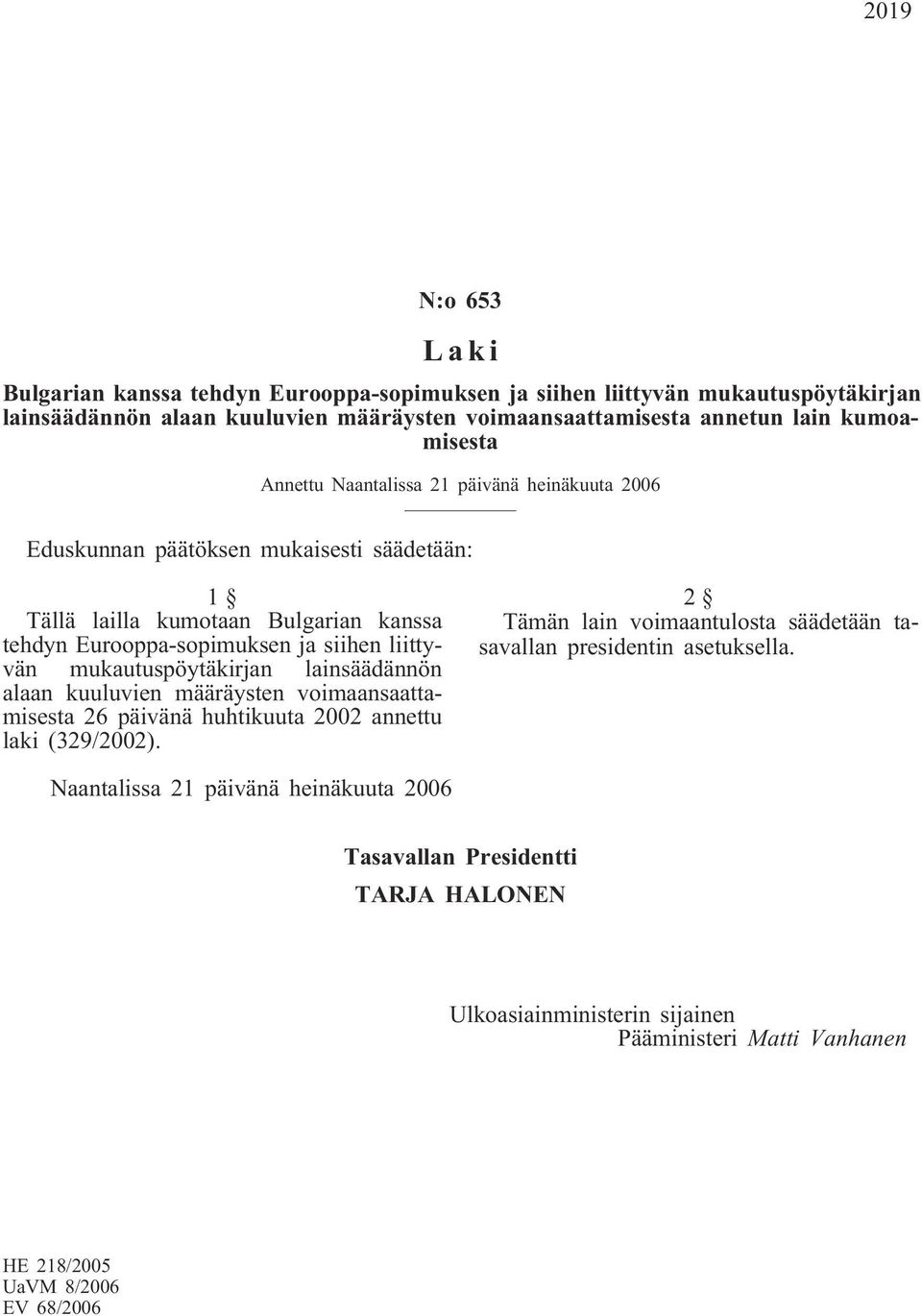 liittyvän mukautuspöytäkirjan lainsäädännön alaan kuuluvien määräysten voimaansaattamisesta 26 päivänä huhtikuuta 2002 annettu laki (329/2002).