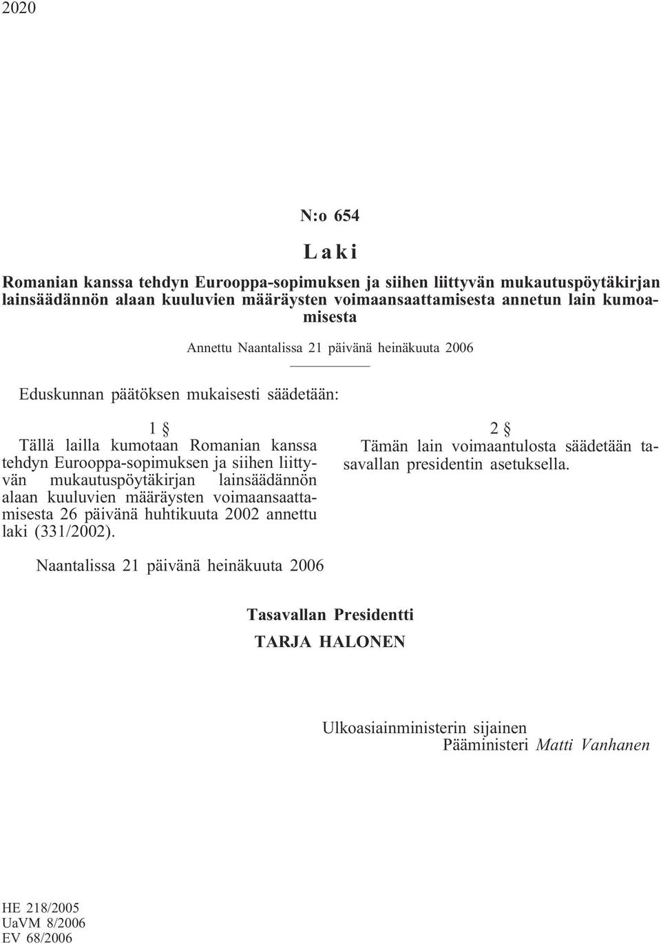 liittyvän mukautuspöytäkirjan lainsäädännön alaan kuuluvien määräysten voimaansaattamisesta 26 päivänä huhtikuuta 2002 annettu laki (331/2002).