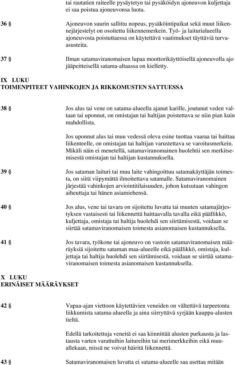 Työ- ja laiturialueella ajoneuvosta poistuttaessa on käytettävä vaatimukset täyttäviä turvaasusteita.