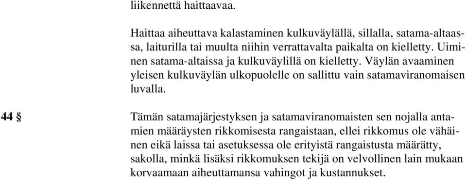 Uiminen satama-altaissa ja kulkuväylillä on kielletty. Väylän avaaminen yleisen kulkuväylän ulkopuolelle on sallittu vain satamaviranomaisen luvalla.