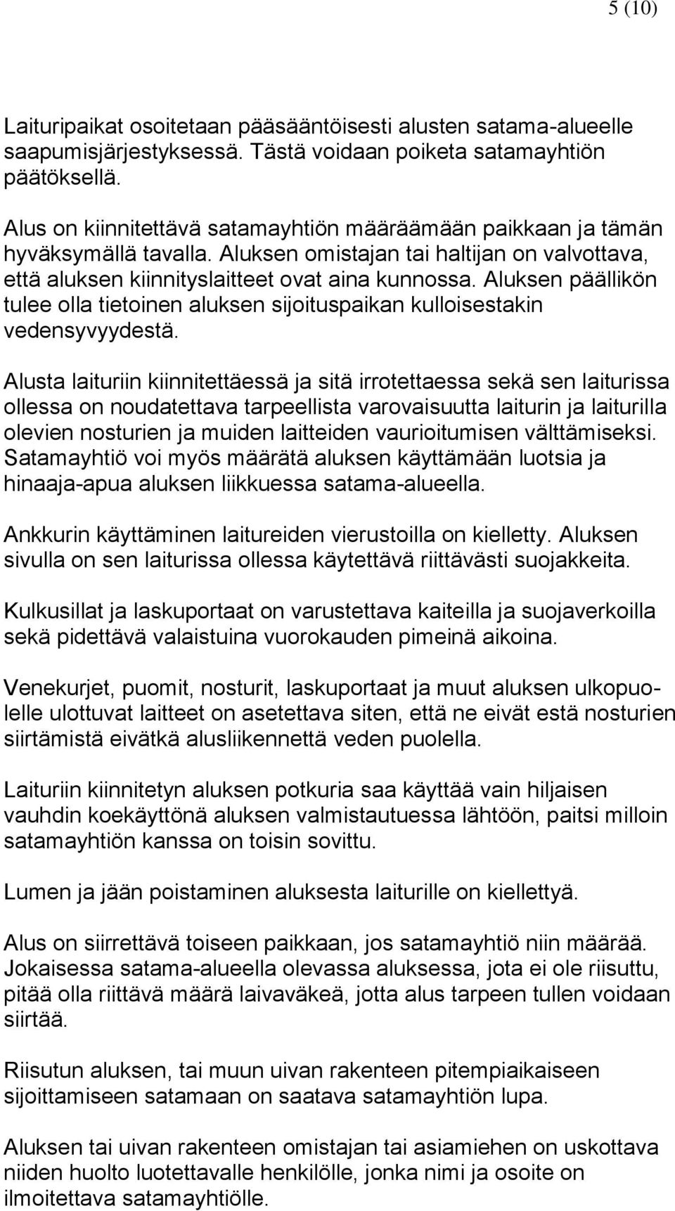 Aluksen päällikön tulee olla tietoinen aluksen sijoituspaikan kulloisestakin vedensyvyydestä.