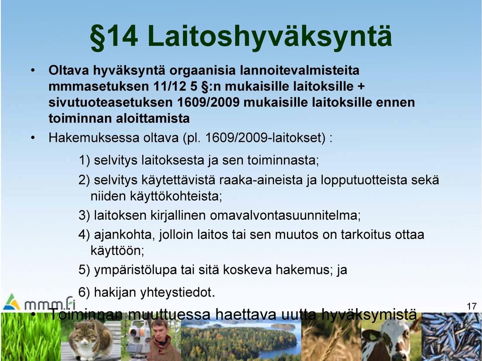 1609/2009-laitokset) : 1) selvitys laitoksesta ja sen toiminnasta; 2) selvitys käytettävistä raaka-aineista ja lopputuotteista sekä niiden käyttökohteista;