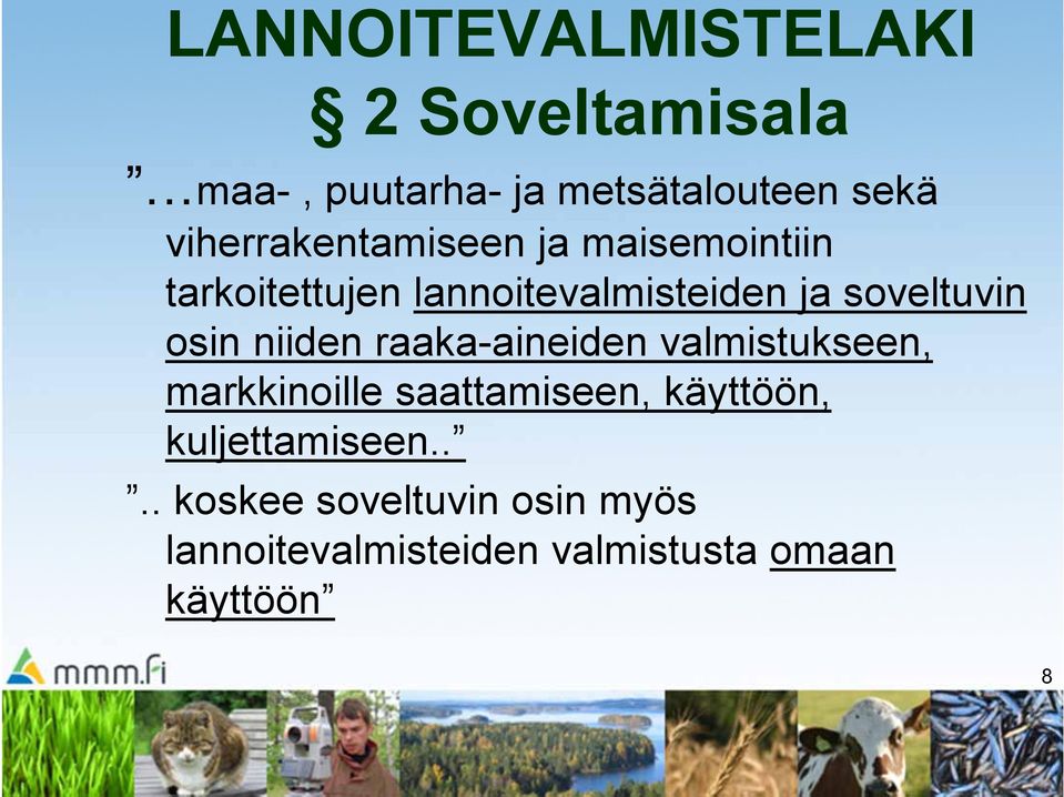 soveltuvin osin niiden raaka-aineiden valmistukseen, markkinoille saattamiseen,