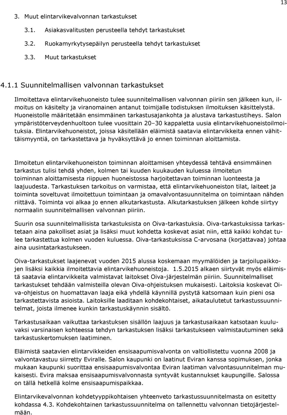 todistuksen ilmoituksen käsittelystä. Huoneistolle määritetään ensimmäinen tarkastusajankohta ja alustava tarkastustiheys.