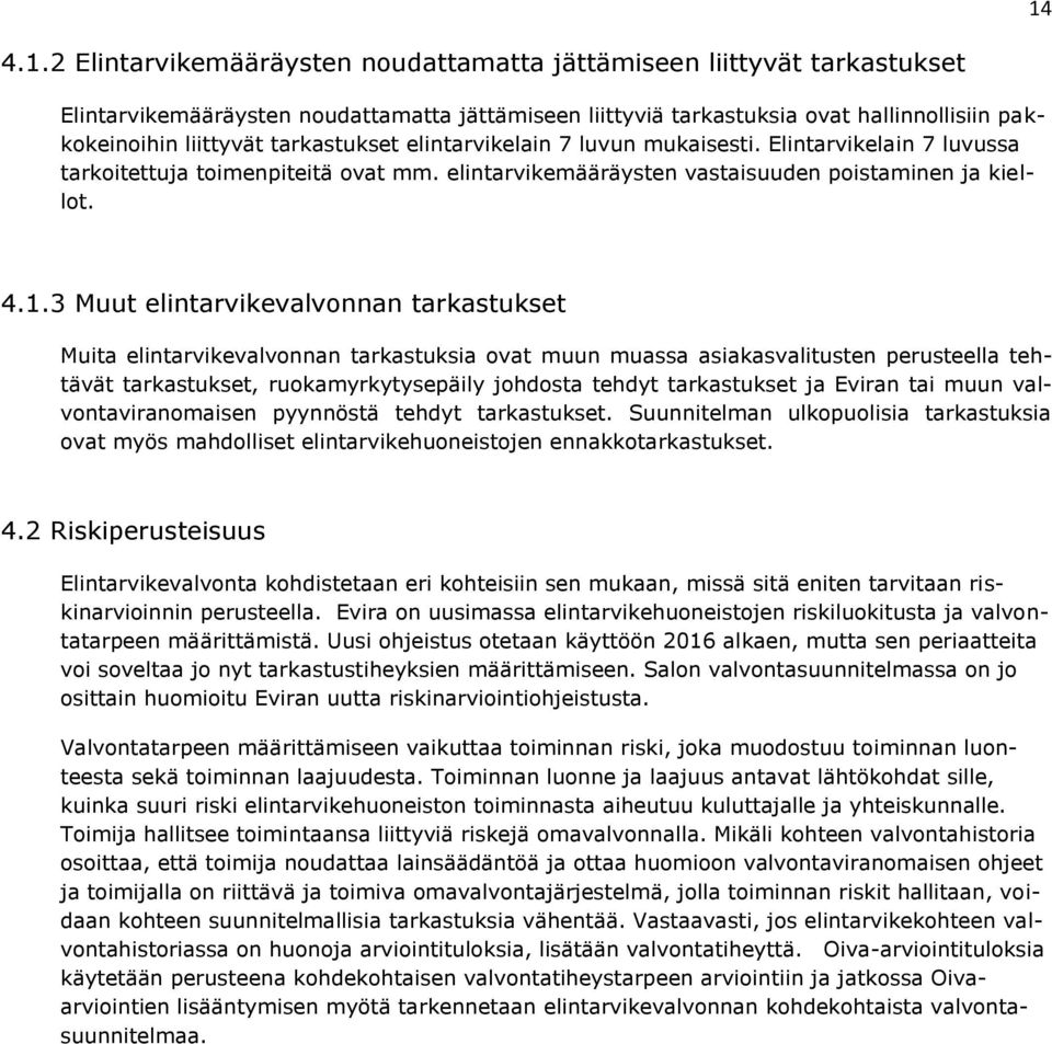 3 Muut elintarvikevalvonnan tarkastukset Muita elintarvikevalvonnan tarkastuksia ovat muun muassa asiakasvalitusten perusteella tehtävät tarkastukset, ruokamyrkytysepäily johdosta tehdyt tarkastukset