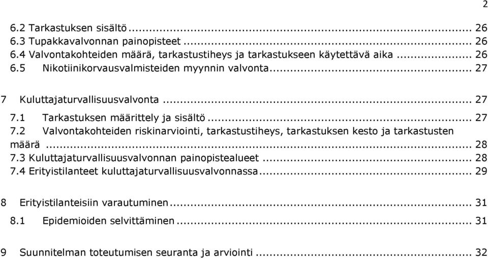 .. 28 7.3 Kuluttajaturvallisuusvalvonnan painopistealueet... 28 7.4 Erityistilanteet kuluttajaturvallisuusvalvonnassa... 29 8 Erityistilanteisiin varautuminen.