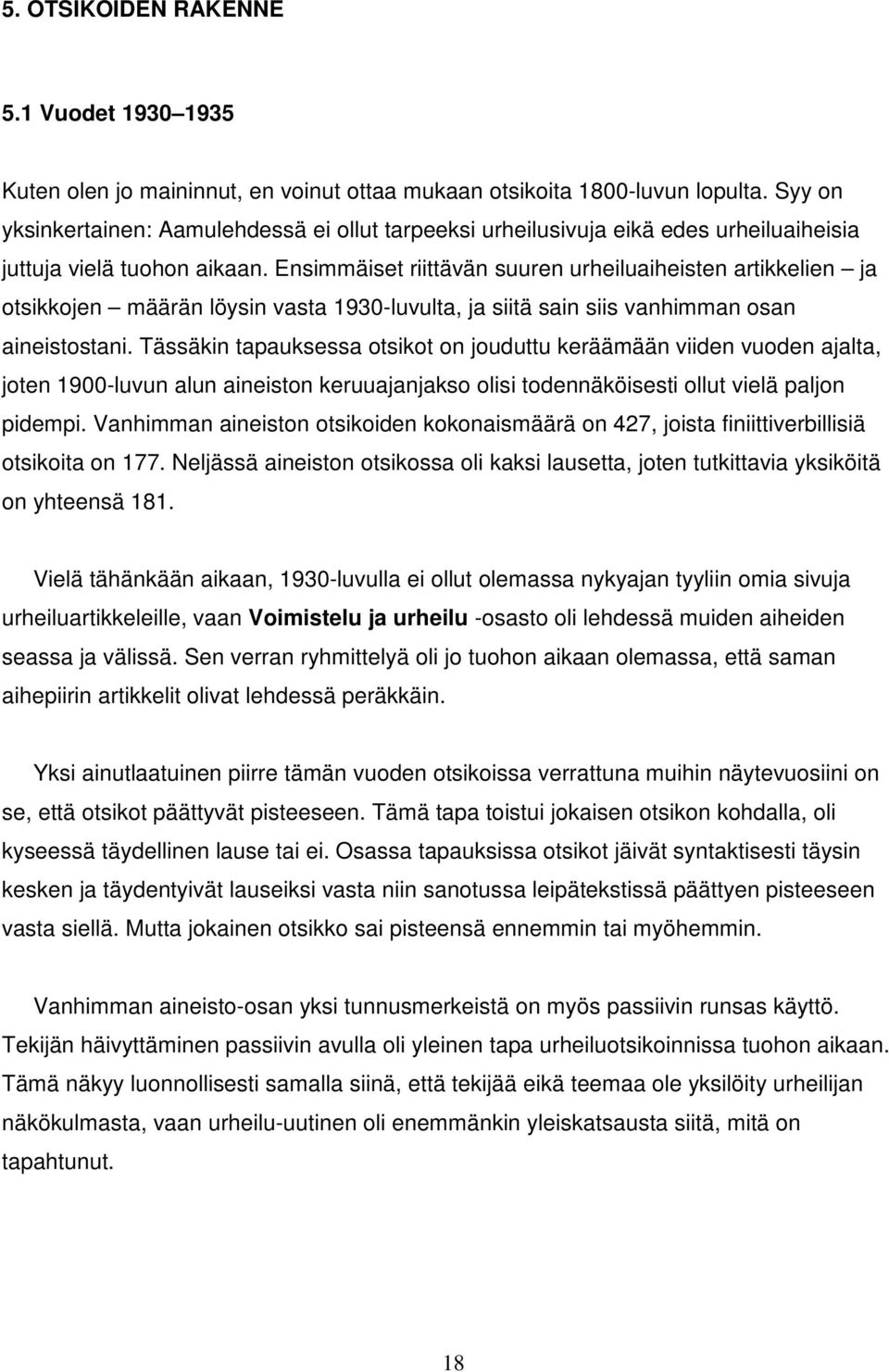 Ensimmäiset riittävän suuren urheiluaiheisten artikkelien ja otsikkojen määrän löysin vasta 1930-luvulta, ja siitä sain siis vanhimman osan aineistostani.