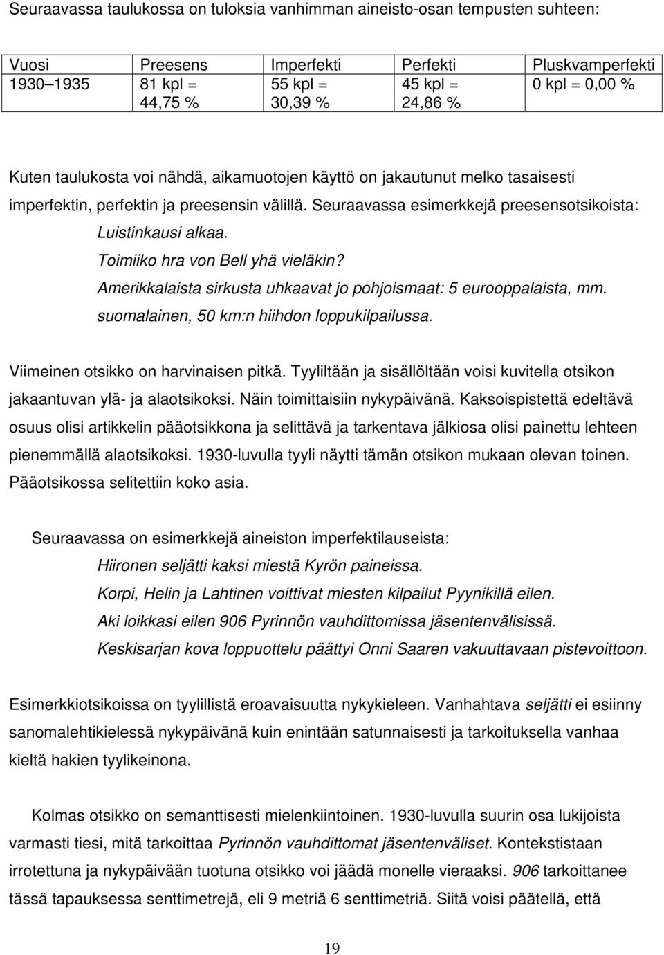 Toimiiko hra von Bell yhä vieläkin? Amerikkalaista sirkusta uhkaavat jo pohjoismaat: 5 eurooppalaista, mm. suomalainen, 50 km:n hiihdon loppukilpailussa. Viimeinen otsikko on harvinaisen pitkä.