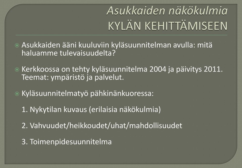 Teemat: ympäristö ja palvelut. Kyläsuunnitelmatyö pähkinänkuoressa: 1.