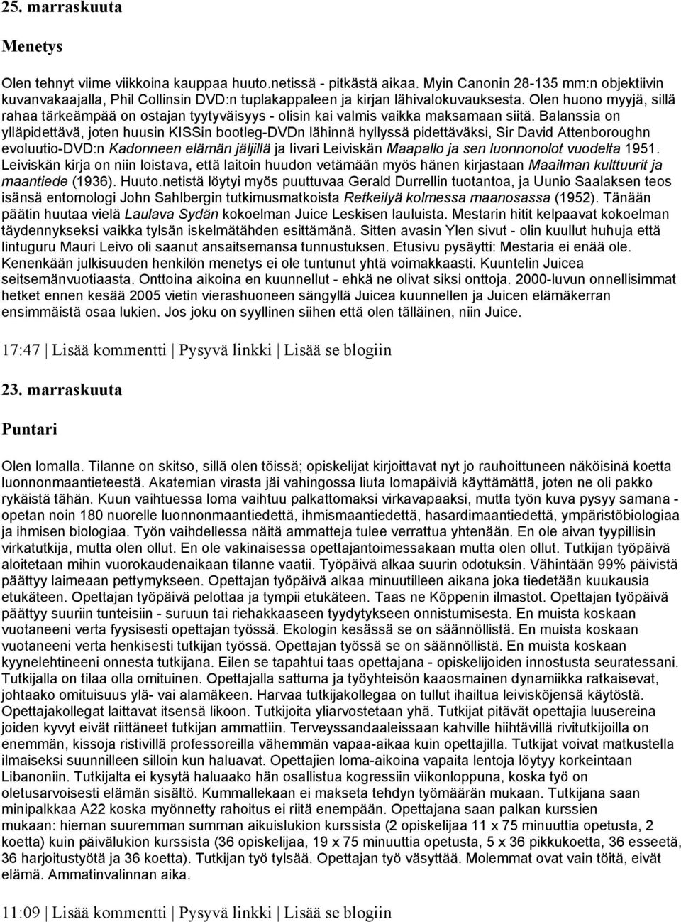 Olen huono myyjä, sillä rahaa tärkeämpää on ostajan tyytyväisyys - olisin kai valmis vaikka maksamaan siitä.