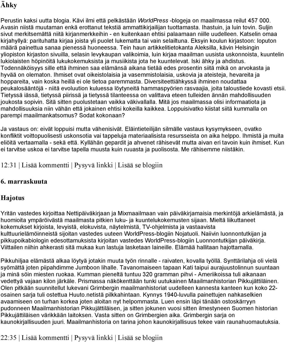 Katselin omaa kirjahyllyä: parituhatta kirjaa joista yli puolet lukematta tai vain selailtuna. Eksyin koulun kirjastoon: loputon määrä painettua sanaa pienessä huoneessa.