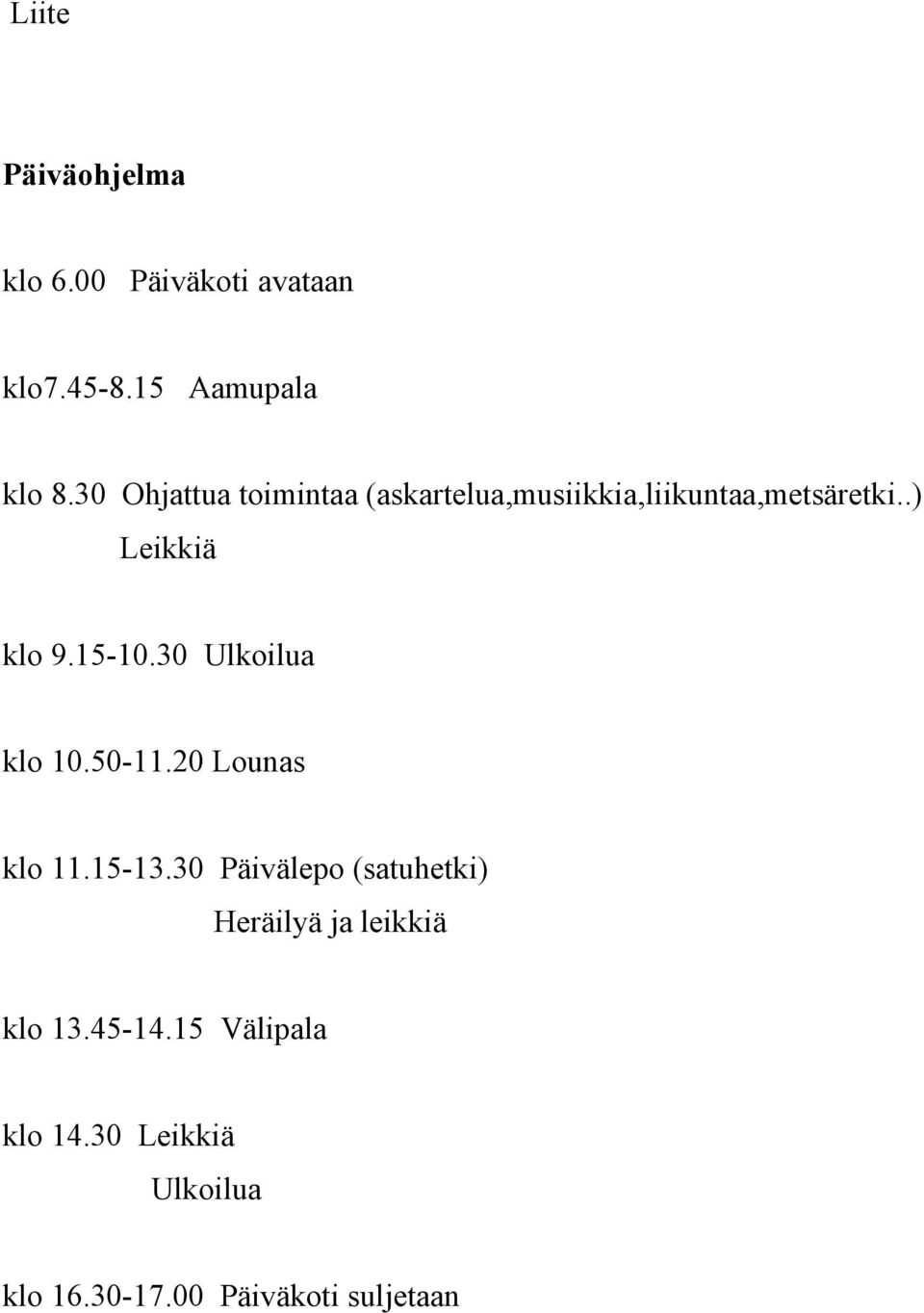 15-10.30 Ulkoilua klo 10.50-11.20 Lounas klo 11.15-13.